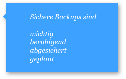 Sichere Backups sind wichtig, beruhigend, abgesichert und geplant.