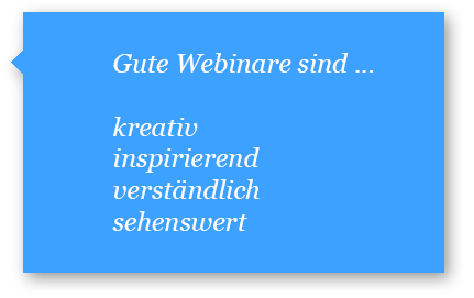Gute Webinare Gute Webinare sind kreativ, inspirierend, verständlich und sehenswert.